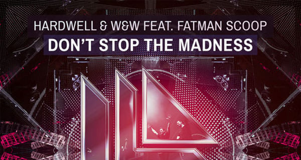 Hardwell & W&W feat. Fatman Scoop - Don't Stop The Madness