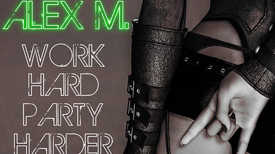 Alex M. - Work Hard Party Harder