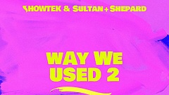 Showtek & Sultan + Shepard – Way We Used 2