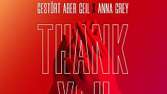 Gestört Aber Geil x Anna Grey - Thank You