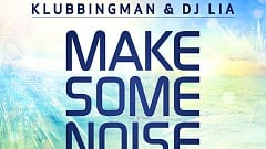 Klubbingman &  DJ Lia -  Make Some Noise (Let's Go)