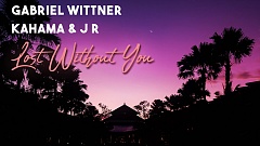 Gabriel Wittner, KaHama, J R - Lost Without You