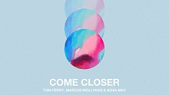 Tom Ferry, Marcus Mollyhus & Nova May - Come Closer