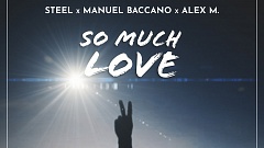STEEL x Manuel Baccano x Alex M. - So Much Love