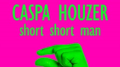 Caspa Houzer – Short Short Man