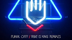 Fukkk Offf - Rave Is King [Remixes]