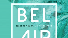 Bel Air feat. Misunderstood - Close To You (Melsen Edit)