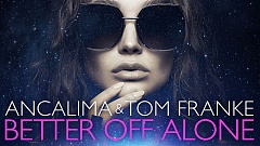 Ancalima & Tom Franke – Better Off Alone