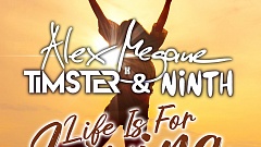 Alex Megane x Timster & Ninth - Life Is For Living