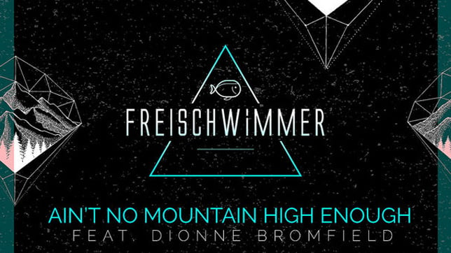 Freischwimmer feat. Dionne Bromfield - Ain't No Mountain High Enough