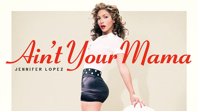 Jennifer Lopez - Ain’t Your Mama