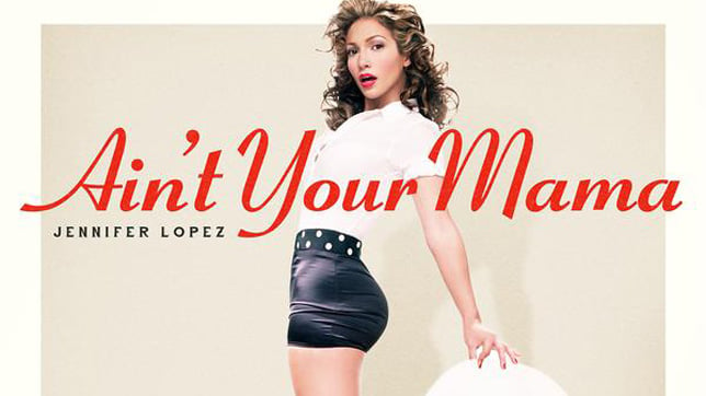 Jennifer Lopez -  Ain't Your Mama