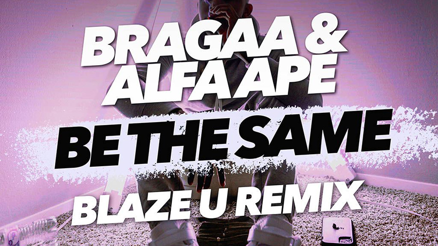 Bragaa & ALFA APE- Be The Same (Blaze U Remix)