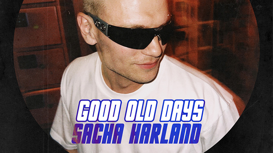 Sacha Harland - Good Old Days