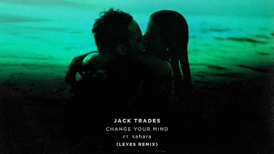 Jack Trades feat. Sahara - Change Your Mind (Leyes Remix