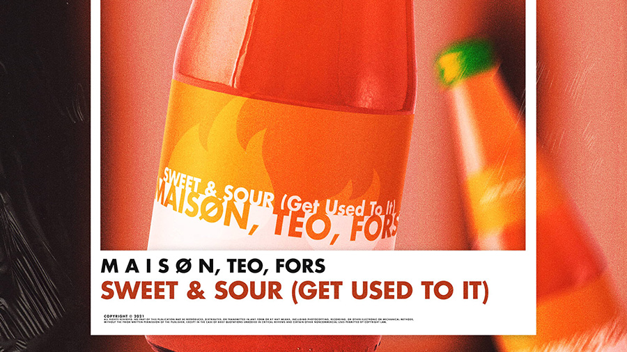 M A I S Ø N, TEO & FORS - Sweet & Sour (Get Used To It)
