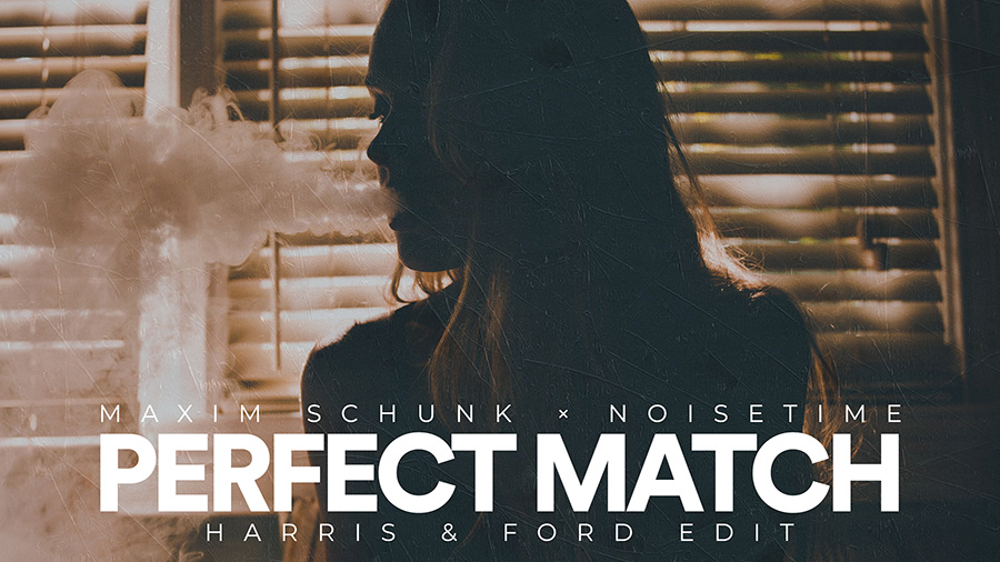 Maxim Schunk x NOISETIME - Perfect Match (Harris & Ford Edit) 
