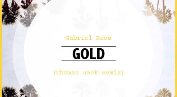 Gabriel Rios - Gold (Thomas Jack Remix)