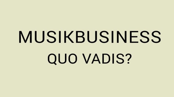 Musikbusiness Quo vadis?