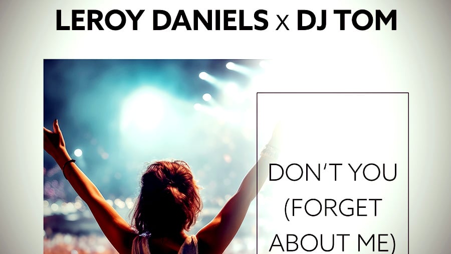 Leroy Daniels x DJ Tom - Don't You (Forget About Me)