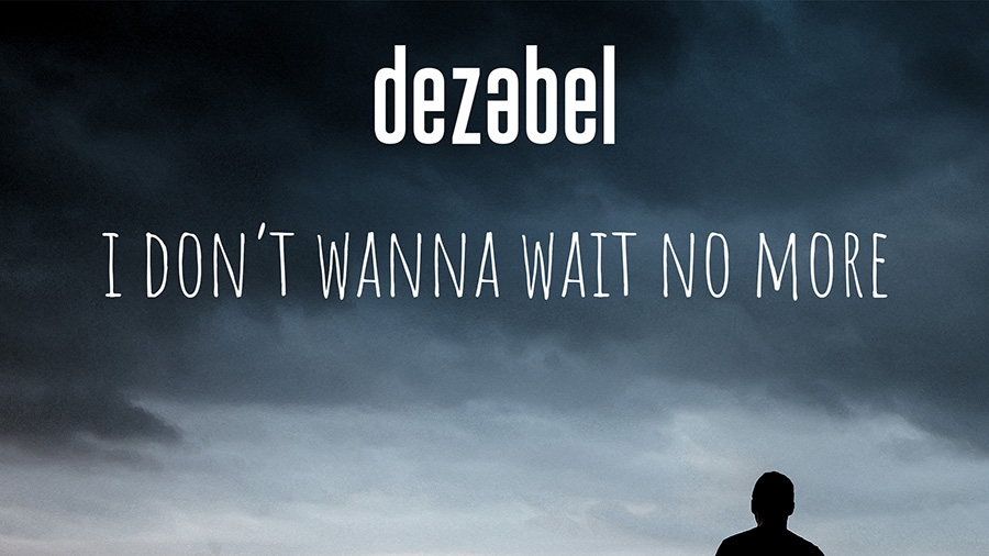 Dezabel - I Don’t Wanna Wait No More