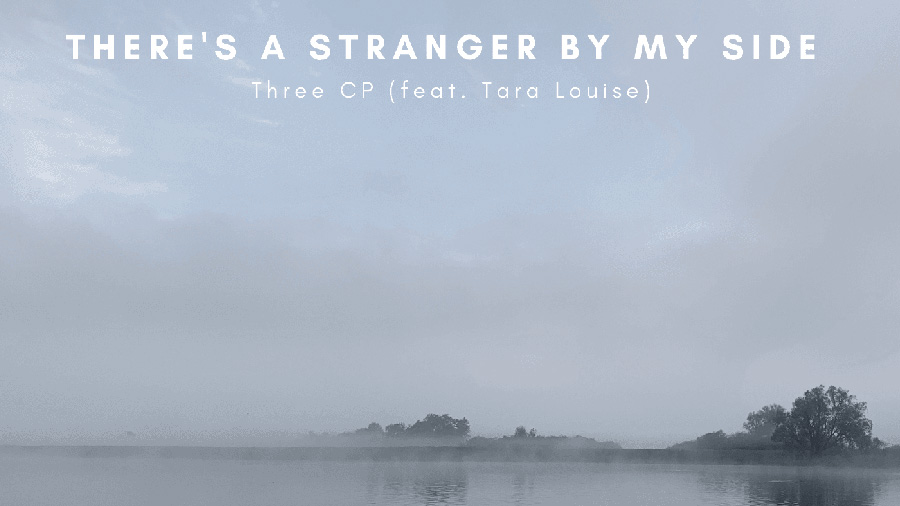 Three CP feat. Tara Louise - There’s A Stranger By My Side