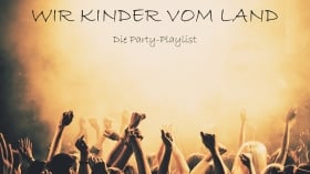 Wir Kinder vom Land - Die Party-Playlist