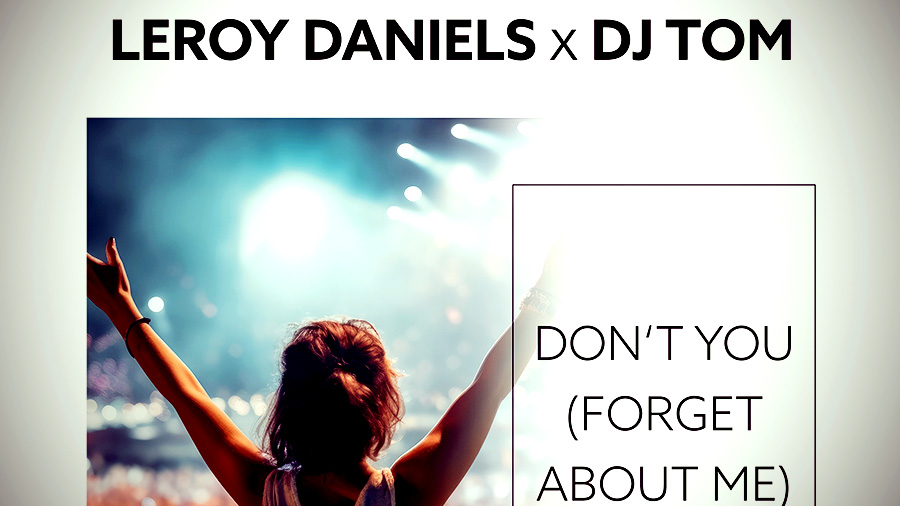 Leroy Daniels x DJ Tom - Don't You (Forget About Me) 