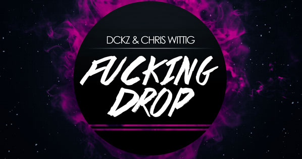 DCKZ & Chris Wittig - Fucking Drop