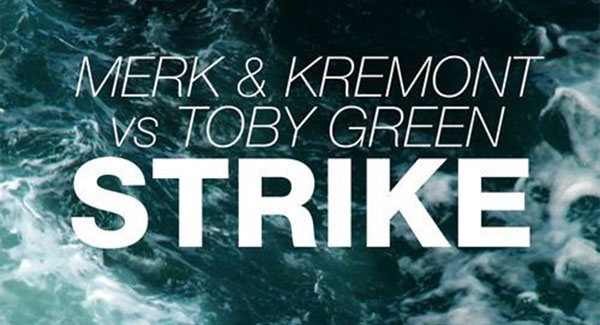 Merk & Kremont Vs Toby Green - Strike