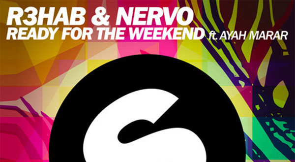 R3hab & NERVO feat. Ayah Marar - Ready For The Weekend