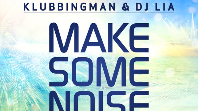 Klubbingman &  DJ Lia -  Make Some Noise (Let's Go)
