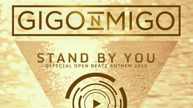 Gigo'n'Migo -  Stand By You (Official Open Beatz Anthem 2015)