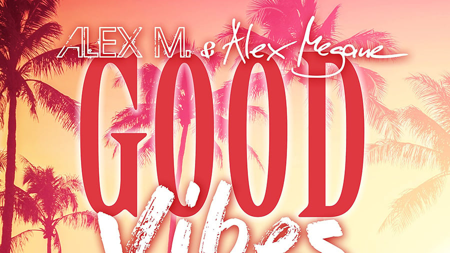 Alex M. & Alex Megane - Good Vibes