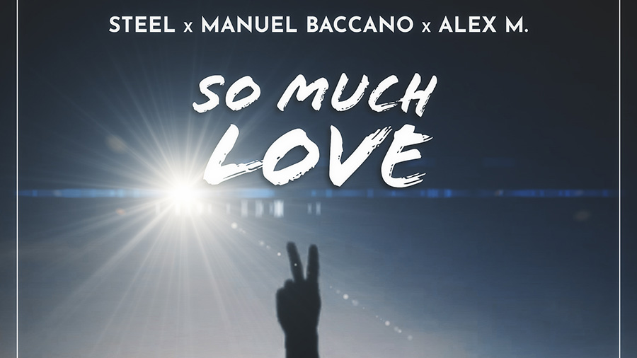 STEEL x Manuel Baccano x Alex M. - So Much Love