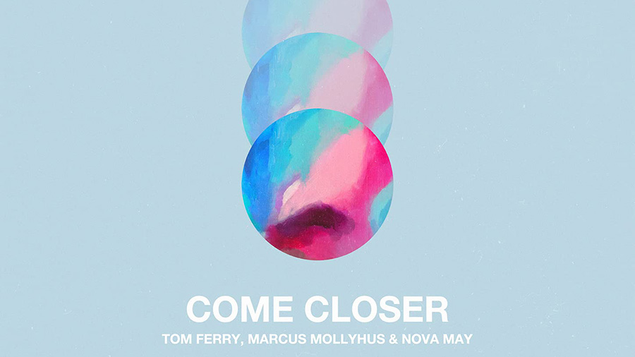 Tom Ferry, Marcus Mollyhus & Nova May - Come Closer