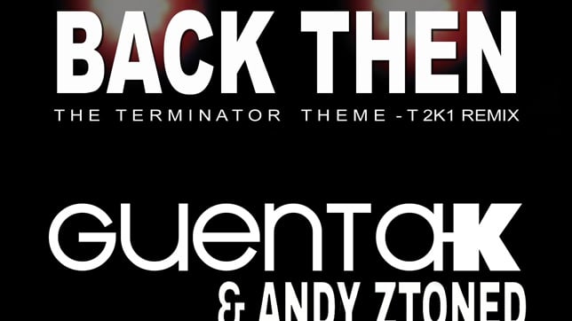Guenta K & Andy Ztoned - Back Then (Terminator Theme) [T 2k1 Remixes]