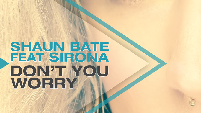 Shaun Bate ft. Sirona - Dont You Worry