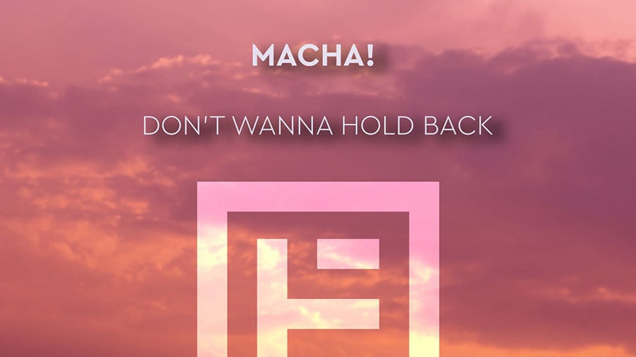 MACHA! - Don't Wanna Hold Back