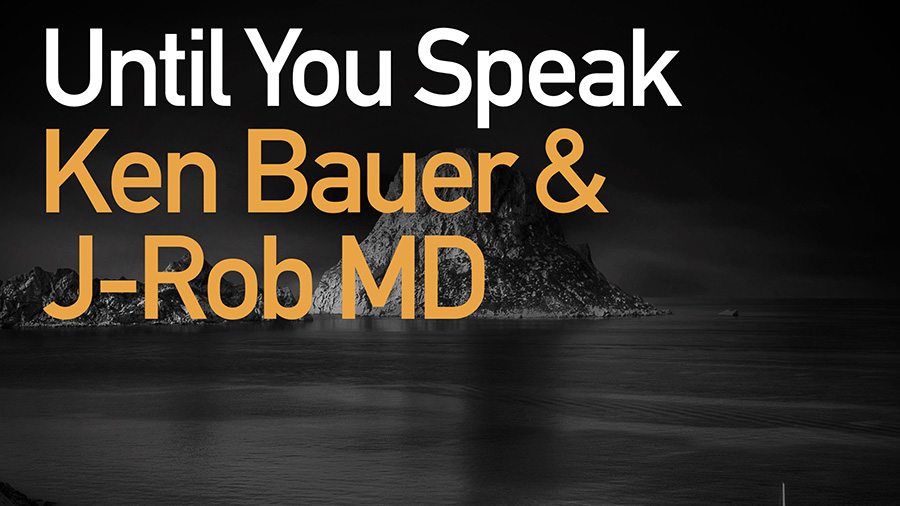 Ken Bauer & J-Rob MD - Until You Speak