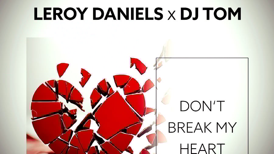 Leroy Daniels x DJ Tom - Don't Break My Heart