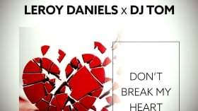 Music Promo: 'Leroy Daniels x DJ Tom - Don't Break My Heart'