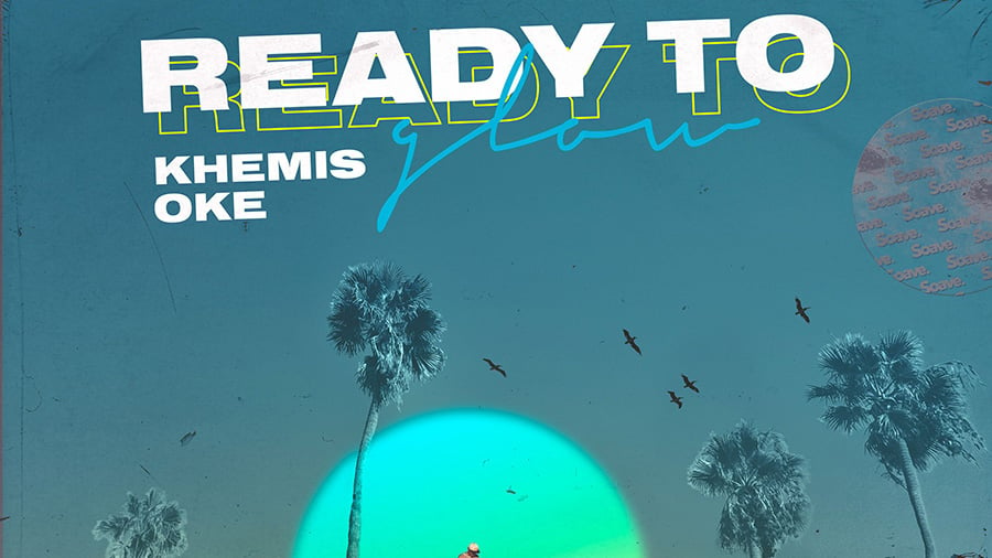 KHEMIS & Oke - Ready To Glow