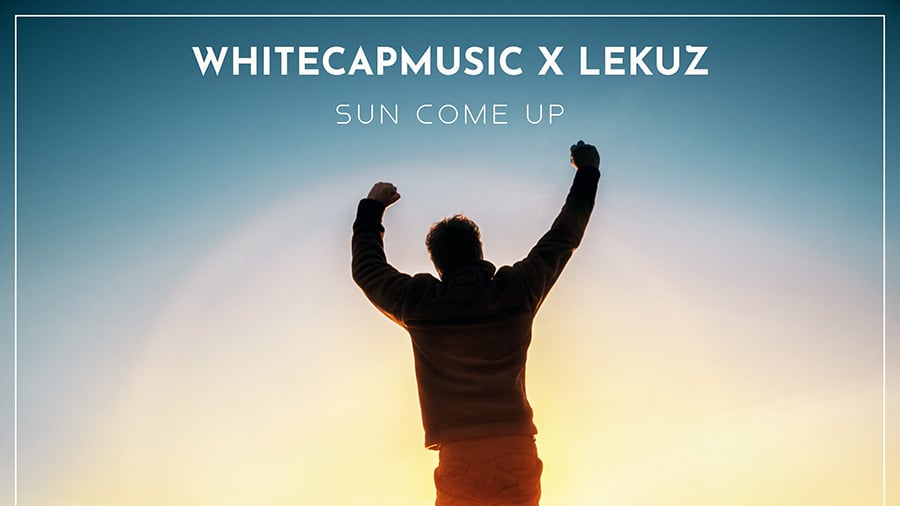 WhiteCapMusic x Lekuz - Sun Come Up