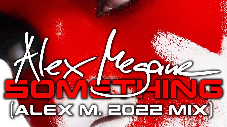 Alex Megane - Something (Alex M. 2022 Mix)