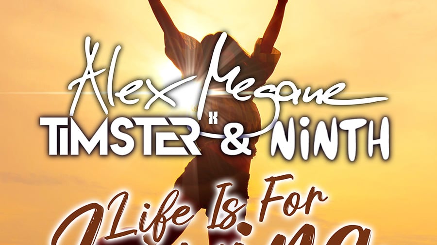 Alex Megane x Timster & Ninth - Life Is For Living