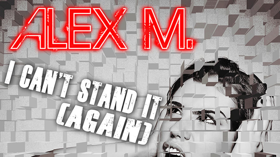 Alex M. - I Can't Stand It (Again)
