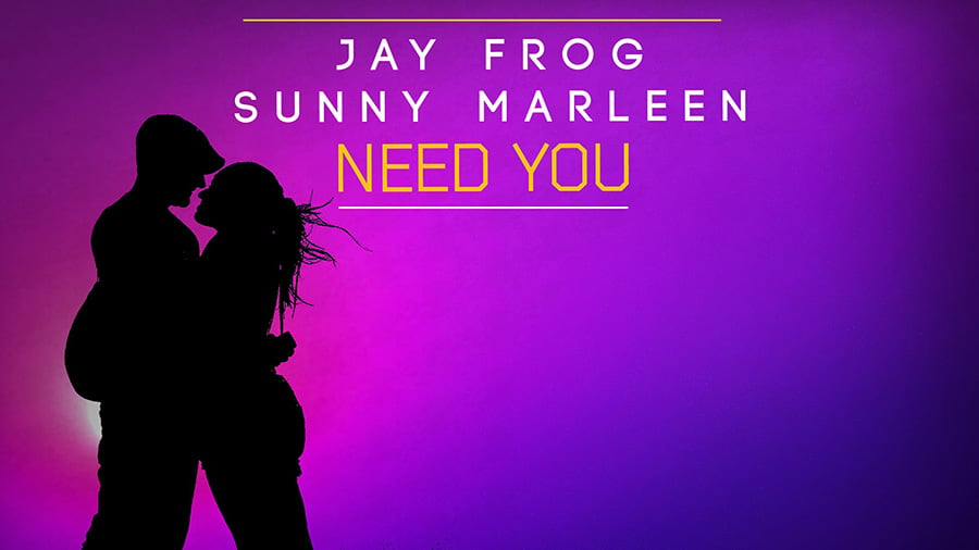 Jay Frog & Sunny Marleen - Need You