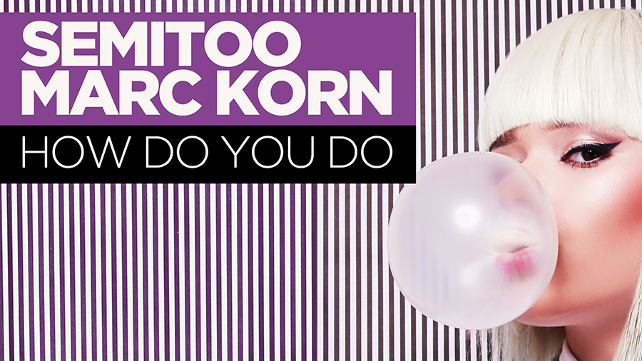 Semitoo & Marc Korn - How Do You Do
