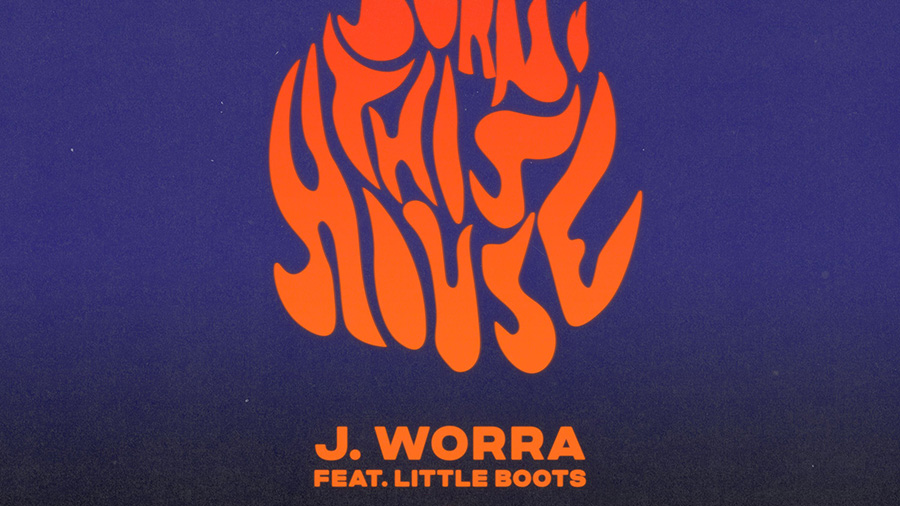 J.Worra x Little Boots - Burn This House (feat. Little Boots)